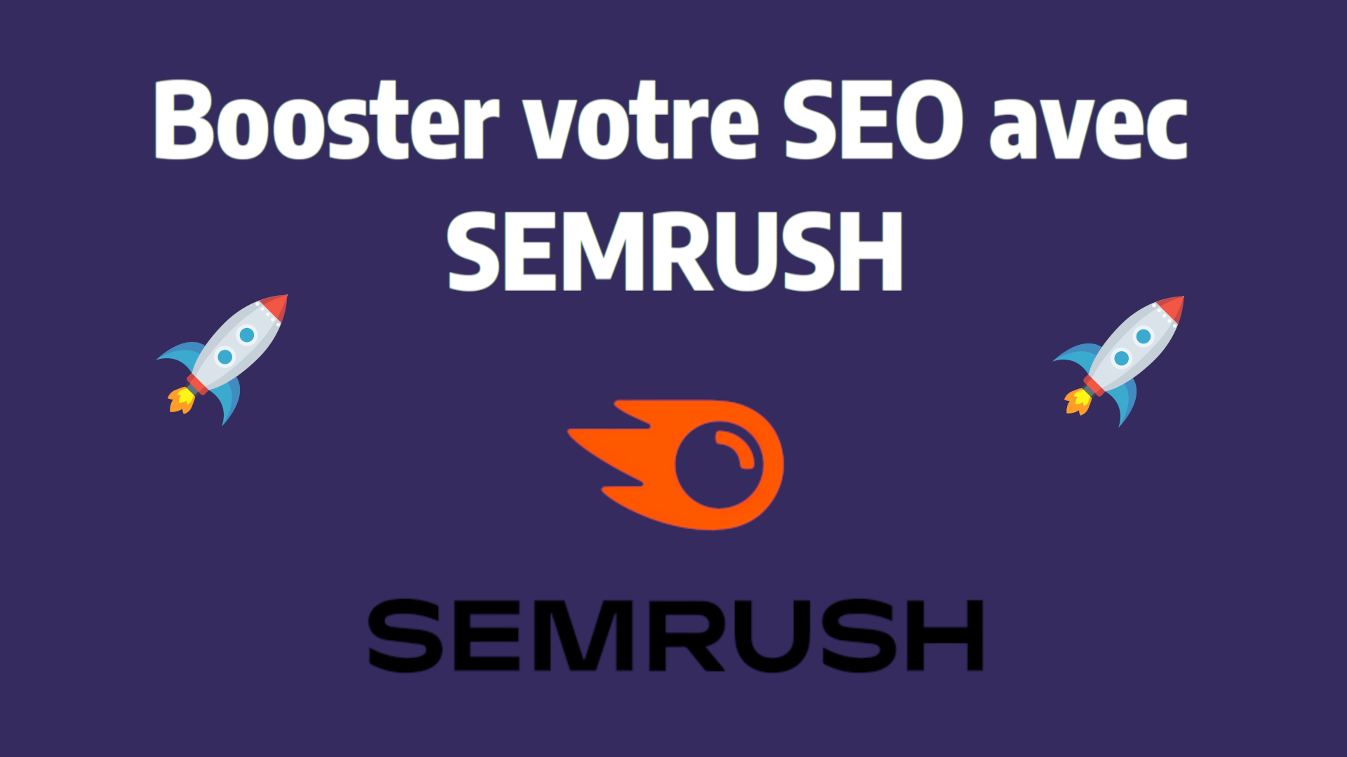 SEO & SEMrush : Le guide pratique pour booster votre visibilité