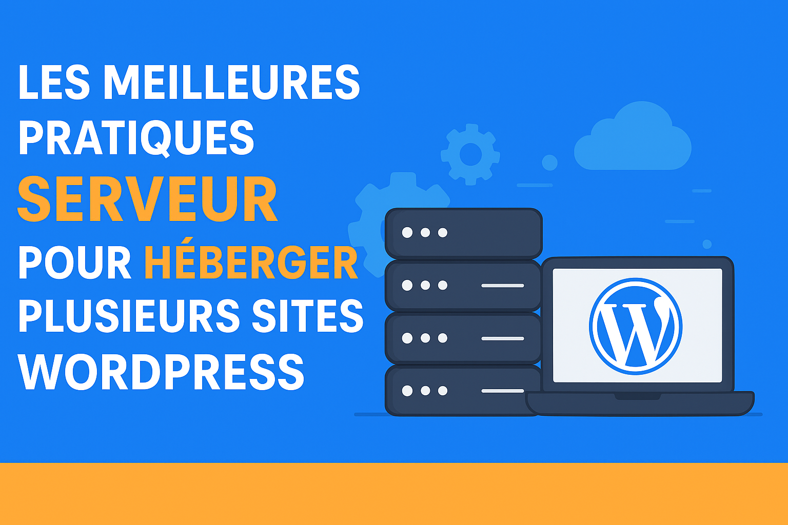 Les Meilleures Pratiques Serveur pour héberger plusieurs sites WordPress (5 à 20 sites) sans casser les performances