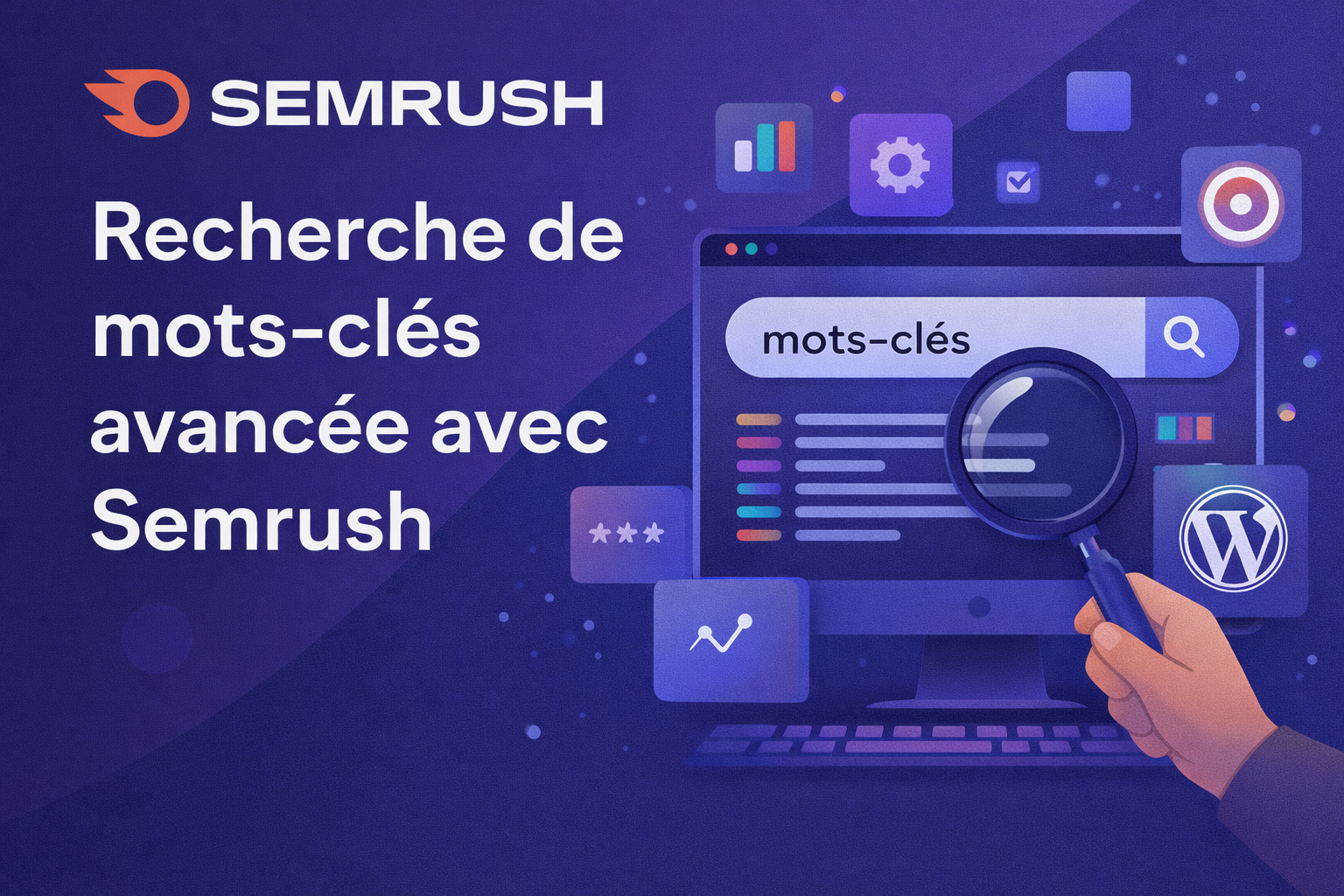 Recherche de mots-clés avancée avec Semrush : méthode complète + modèles pour WordPress